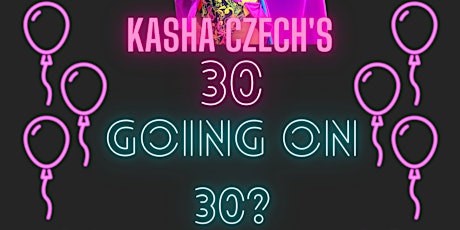 30 Going on 30? - The Birthday Celebration and Roast of Kasha Czech
