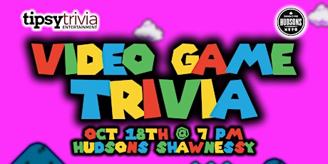 Tipsy Trivia's FREE - Video Game Trivia - Oct 18th 7pm - Hudsons Shawnessy