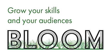 Bloom – Grow your skills and your audiences primary image