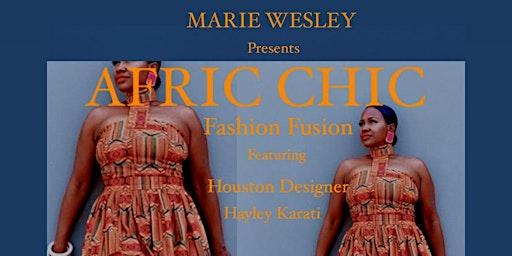 MARIE WESLEY Presents  AFRIC CHIC Fashion Fusion