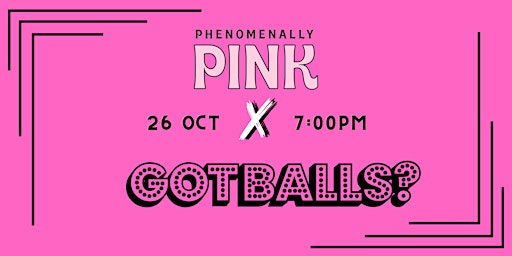 Phenomenally Pink X Got Balls by The Got Group