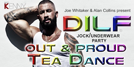 DILF "OUT & PROUD"  Pride Tea Dance by Alan Collins & Joe Whitaker Presents