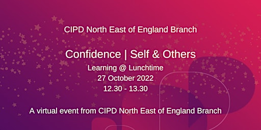CIPD North East Branch: Confidence - Self and Others