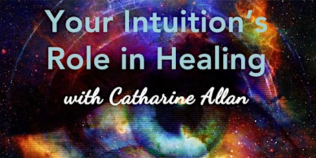 Your Intuition's Role in Healing - An Experiential Exploration