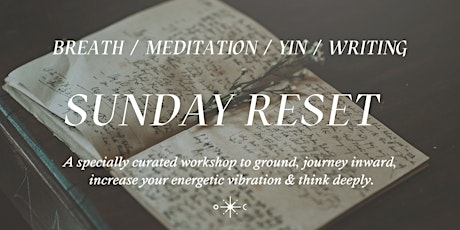 THE SUNDAY RESET: an evening of Breath, Meditation, Yin Yoga + Writing