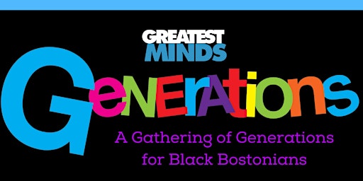 Greatest MINDS Generations - A Gathering of Black Bostonians (All Ages)2023