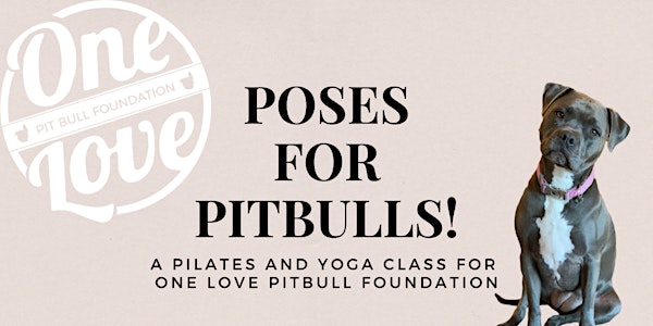 Poses for Pitbulls! *donation-based class for One Love Pitbull Foundation!*