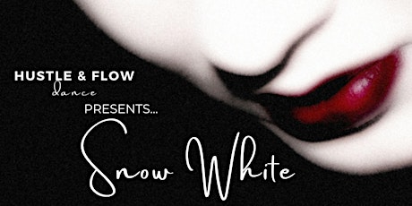 Hustle & Flow Dance Presents...Snow White