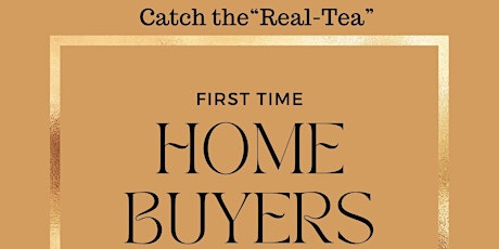 "Catch the Real-Tea" First time home buyers seminar