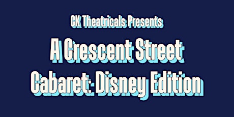 A Disney Cabaret (Crescent Street Cabaret by CK Theatricals)