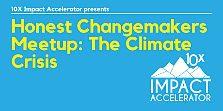 The Honest Changemakers Meetup: The Climate Crisis