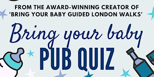 BRING YOUR BABY PUB QUIZ @ Richard the First, GREENWICH (SE10) primary image