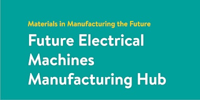 Future Electrical Machines Manufacturing Hub