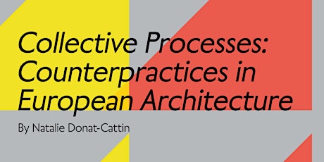 Collective Processes: Counterpractices in European Architecture