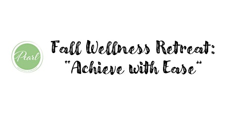 Fall Wellness Retreat: Achieve with Ease