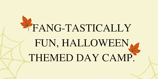 FANG-TASTICALLY FUN HALLOWEEN THEMED DAY CAMP