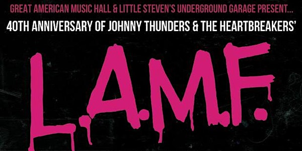 L.A.M.F. 40th Anniversary of Johnny Thunders & The Heartbreakers - Performed In Its Entirety   with special guest Jesse Malin (w/ band)   w/ Max Fite   Presented By Little Steven's Underground Garage & KALX