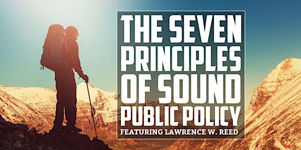 The Seven Principles of Sound Public Policy featuring Lawrence W. Reed