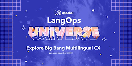 LangOps Universe 2022: Explore Big Bang Multilingual CX