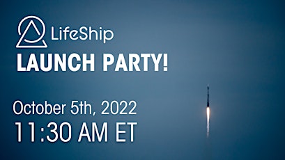 LifeShip Capsule Launch Party!