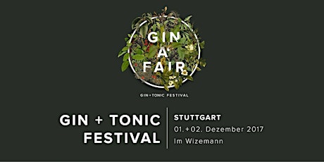 Hauptbild für GIN A' FAIR Stuttgart- Gin Tonic Festival Freitag, 1.12.2017