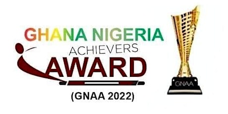 7TH GHANA NIGERIA ACHIEVERS AWARD (GNAA 2022)