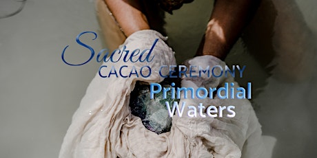Primordial Waters: Sacred Cacao Ceremony