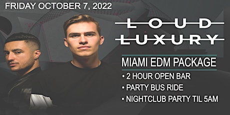 LOUD LUXURY - FRIDAY - OCTOBER 7, 2022  IN SOUTH BEACH FLORIDA