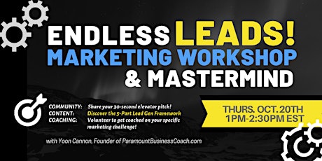 Endless Leads 5-Part Framework ~ Marketing Workshop & Mastermind