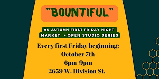 "BOUNTIFUL" First Friday Night Market + Open Studio Series