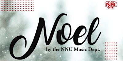 NNU Noel Christmas Concert Dec. 3rd 7:30 pm