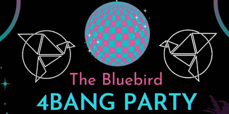 The Bluebird 4Bang Party