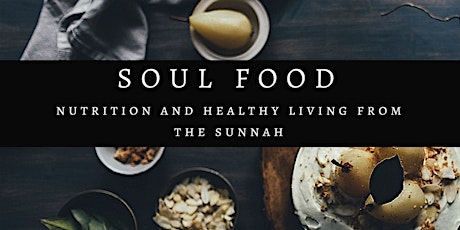 Soul Food - Nutrition and Healthy Living from the Sunnah primary image
