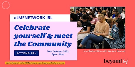 LMF IRL : Celebrate yourself & meet the community