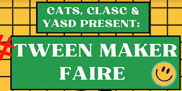 CATS, CLASC, and YASD Present: Tween Maker Faire