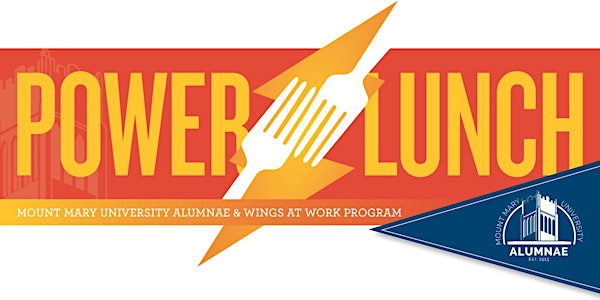 POWER LUNCH! Networking 101: Presented by Mount Mary University Alumnae WINGS at Work