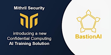 BASTIONAI: Secure multi-party AI training with Confidential Computing.