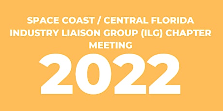 Space Coast / Central Florida Industry Liaison Group Chapter Meeting 2022