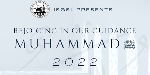 Seerat-ul-Nabi 2022: Rejoicing in Our Guidance Muhammad ﷺ