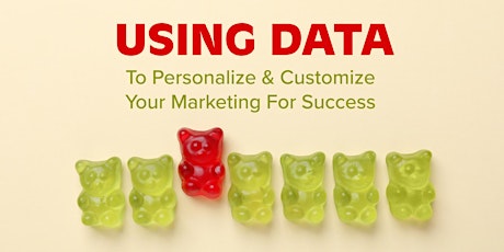 Using Data to Personalize & Customize Your Marketing For Success