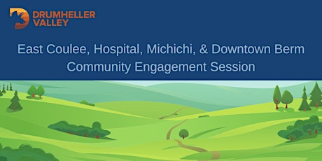 East Coulee, Hospital, Michichi, & Downtown Community Engagement Session primary image