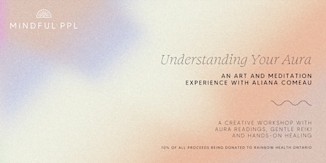 Understanding your Aura: An Art + Meditation Experience w/ Aliana Comeau
