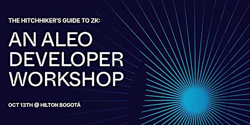 A Hitchhiker's Guide to ZK: An Aleo Developer Workshop