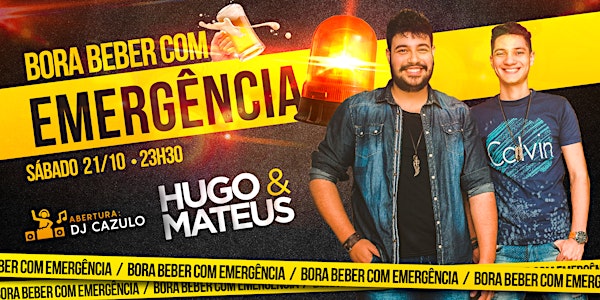 BORA BEBER COM EMERGÊNCIA - Hugo & Mateus + DJ Cazulo (21_OUT_23H00)
