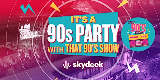 The Ultimate 90s Party with That 90s Show on Skydeck | Free