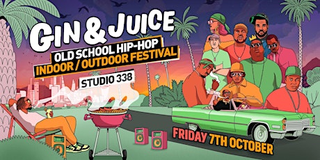 Gin & Juice: Old School Hip-Hop Indoor/Outdoor Festival