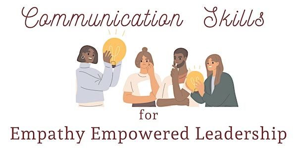 Empathy Empowered Leadership: Communication Skills for the New Workplace