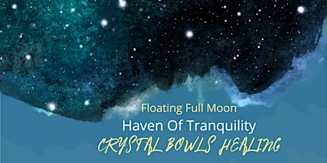Floating Full Moon "Haven Of Tranquility" CRYSTAL BOWLS HEALING