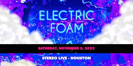 ELECTRIC FOAM "Season Closing Party" – Stereo Live Houston