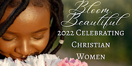 Bloom, Beautiful! 2022 Celebrating Christian Women
